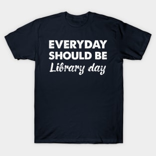 Every Day Should Be Library Day T-Shirt